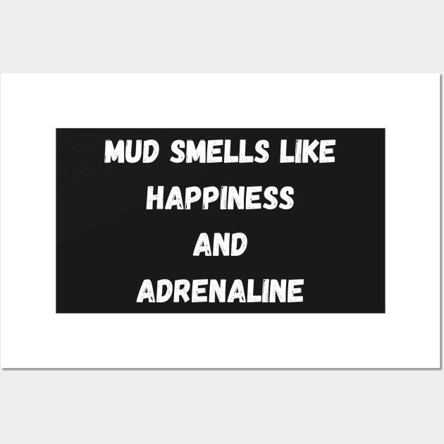 Mud Smells Like Happiness and Adrenaline Wall Art by AustaArt